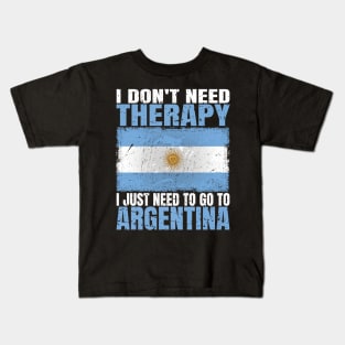 I Don't Need Therapy I Just Need To Go To Argentina Argentinian Flag Kids T-Shirt